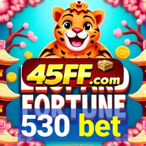 530 bet